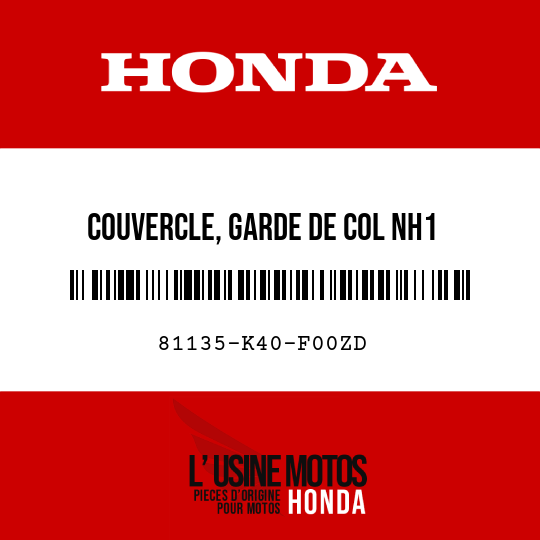 image de 81135-K40-F00ZD COUVERCLE, GARDE DE COL NH1